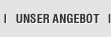 UNSER ANGEBOT