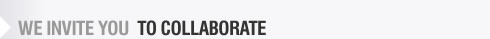 WE INVITE YOU TO COLLABORATE
